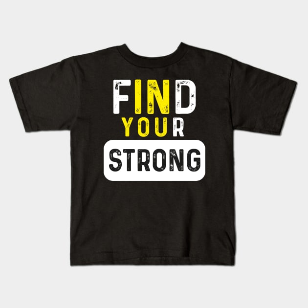 Find Your Strong (In You) Motivational Muscle Quotes Kids T-Shirt by GreenSpaceMerch